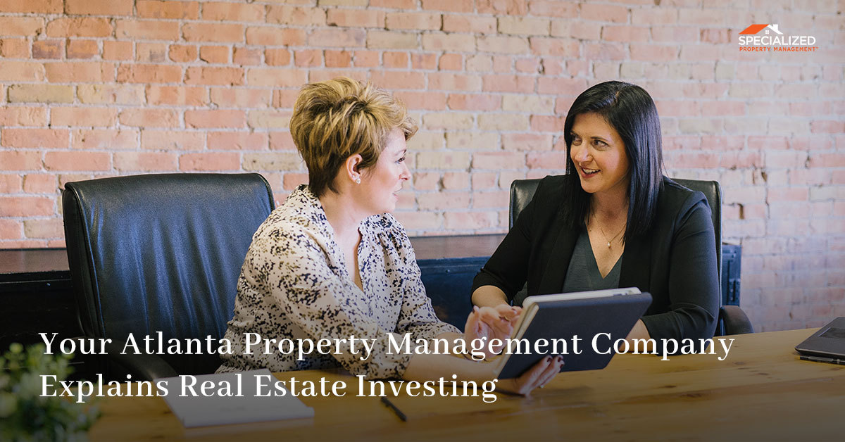 Your Atlanta Property Management Company Explains Real Estate Investing