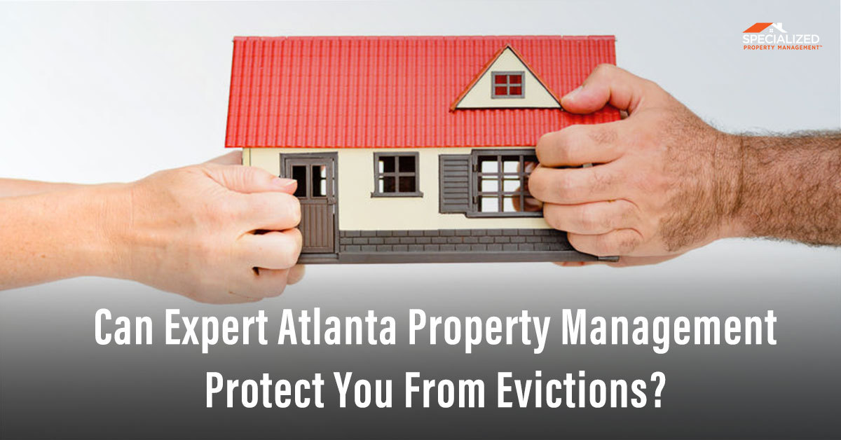 Can Expert Atlanta Property Management Protect You From Evictions?