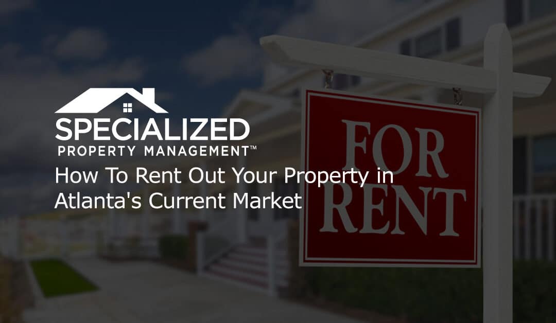 How To Rent Out Your Property in Atlanta’s Current Market
