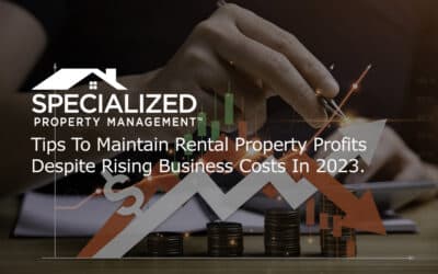 Tips To Maintain Rental Property Profits Despite Rising Business Costs In 2023.