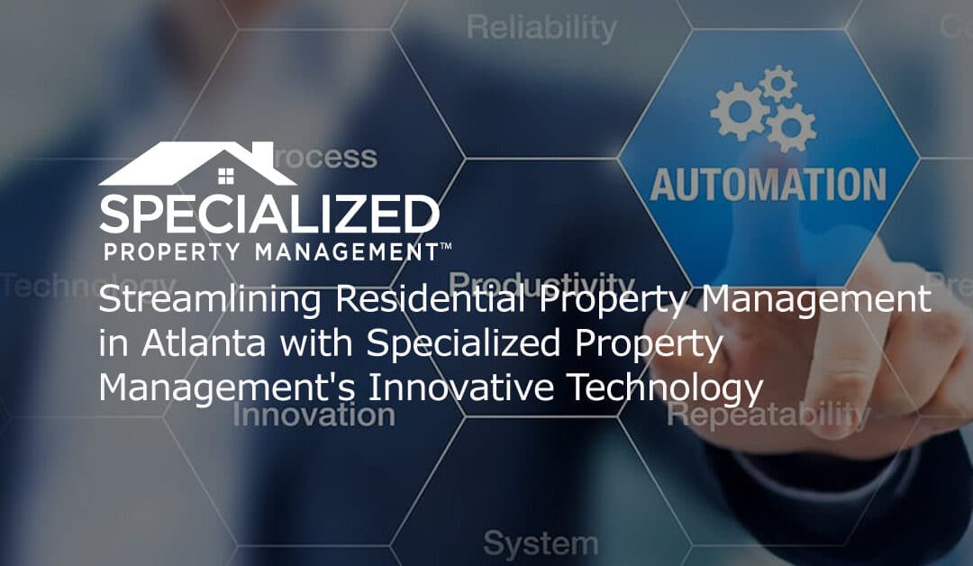 Streamlining Residential Property Management in Atlanta with Specialized Property Management’s Innovative Technology 