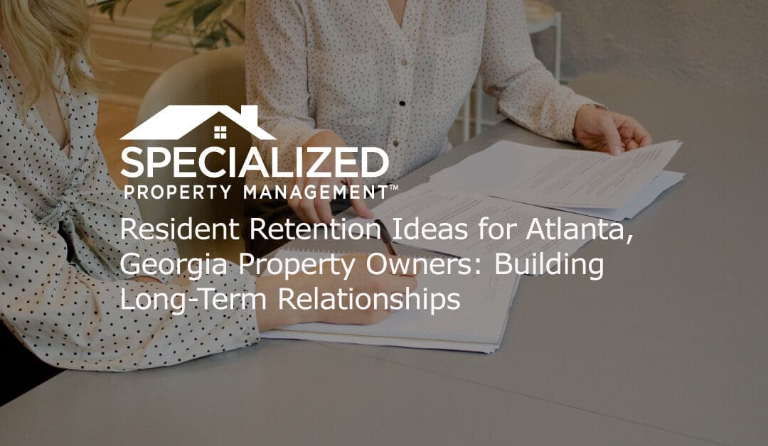 Resident Retention Ideas for Atlanta, Georgia Property Owners: Building Long-Term Relationships