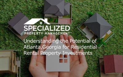 Understanding the Potential of Atlanta, Georgia for Residential Rental Property Investments